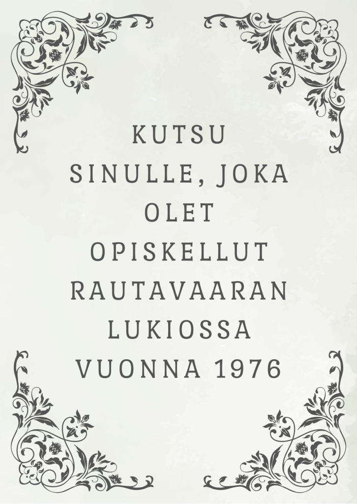 Kuva on koristeellinen kutsukortti, jossa lukee: Kutsu sinulle, joka olet opiskellut Rautavaaran lukiossa vuonna 1976. 
