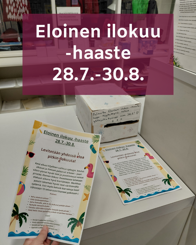 Kuvassa brändiväreillä teksti "Eloinen ilokuu -haaste 28.7.-30.8.". Taustakuvassa näkyy haastelappujen noutopaikka kirjaston tiskillä.