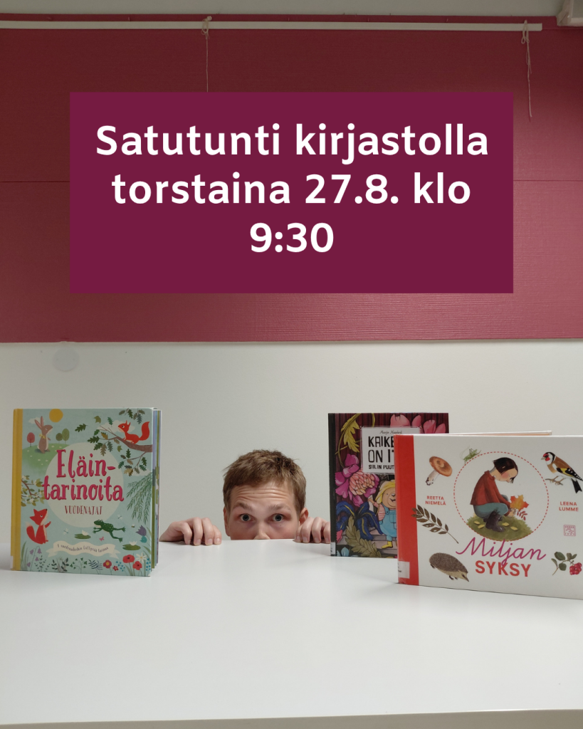 Kuvassa poika kurkistaa kirjojen välistä pöydän takaa (humoristinen). Yläreunassa teksti kunnan brändiväreillä: "Satutunti kirjastolla torstaina 27.8. klo 9:30"