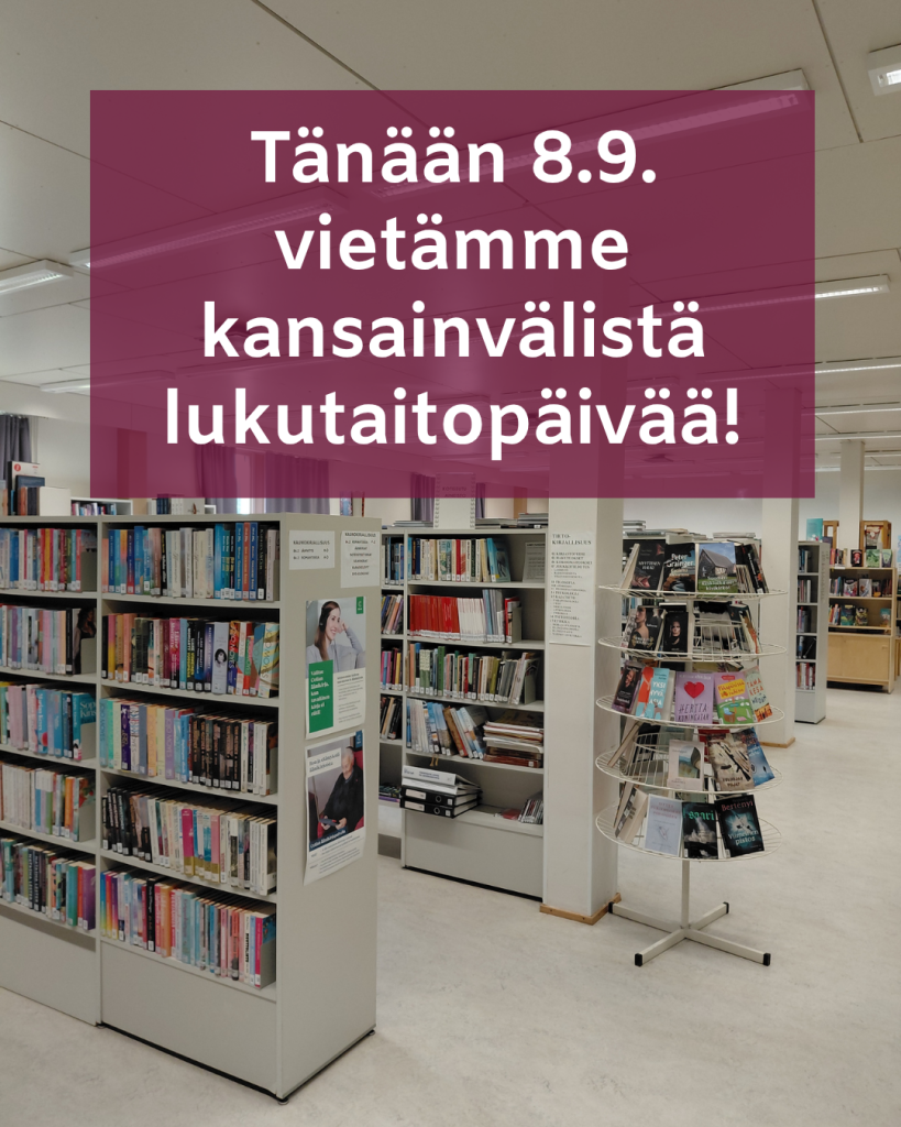 Kuva kirjaston sisältä taustakuvana. Brändiväreillä teksti "Tänään 8.9. vietämme kansainvälistä lukutaitopäivää!"